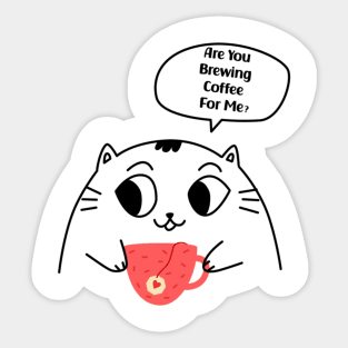 Are you brewing coffee for me Sticker